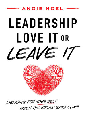 cover image of Leadership—Love It or Leave It: Choosing for Yourself When the World Says Climb